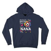 My Favorite Soccer Player Calls Me Nana Soccer Flower Tall Hoodie