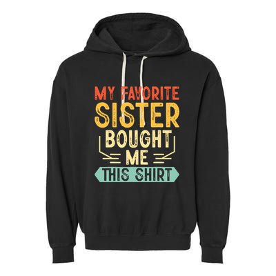 My Favorite Sister Bought Me This Funny Brother Garment-Dyed Fleece Hoodie