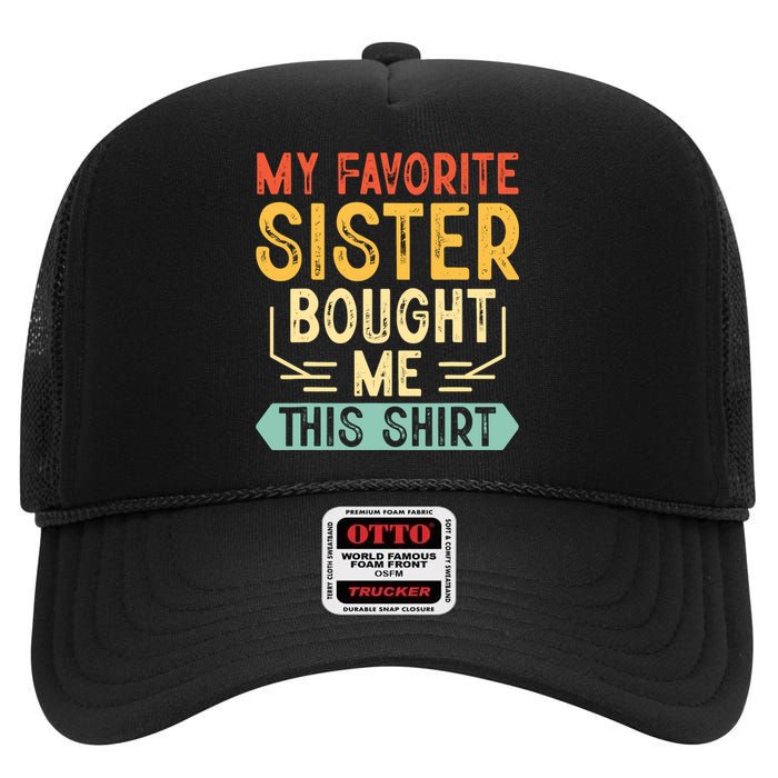 My Favorite Sister Bought Me This Funny Brother High Crown Mesh Back Trucker Hat