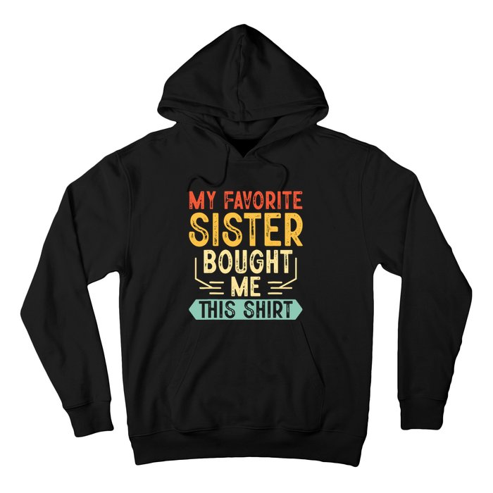 My Favorite Sister Bought Me This Funny Brother Hoodie