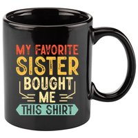 My Favorite Sister Bought Me This Funny Brother 11oz C Handle Ceramic Mug