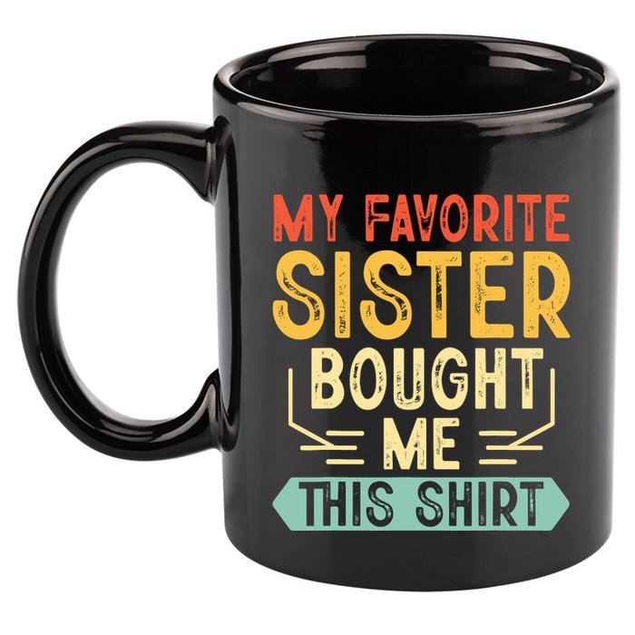 My Favorite Sister Bought Me This Funny Brother 11oz C Handle Ceramic Mug