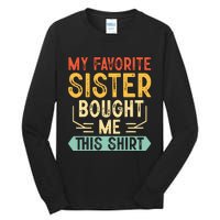 My Favorite Sister Bought Me This Funny Brother Tall Long Sleeve T-Shirt