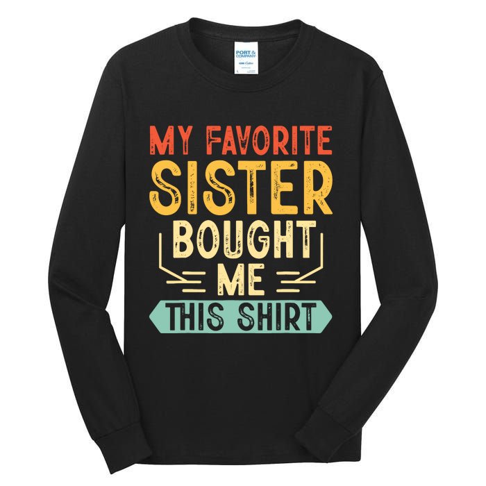 My Favorite Sister Bought Me This Funny Brother Tall Long Sleeve T-Shirt