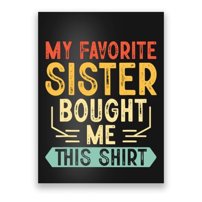 My Favorite Sister Bought Me This Funny Brother Poster