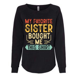 My Favorite Sister Bought Me This Funny Brother Womens California Wash Sweatshirt