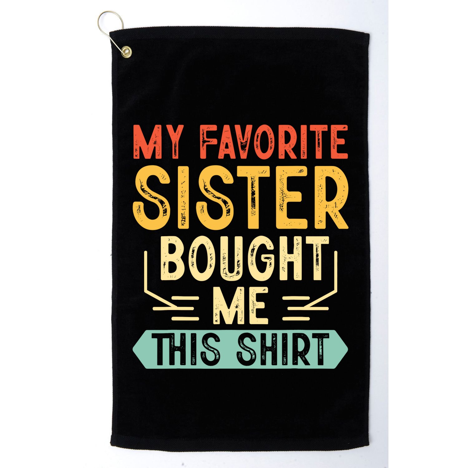 My Favorite Sister Bought Me This Funny Brother Golf Towel