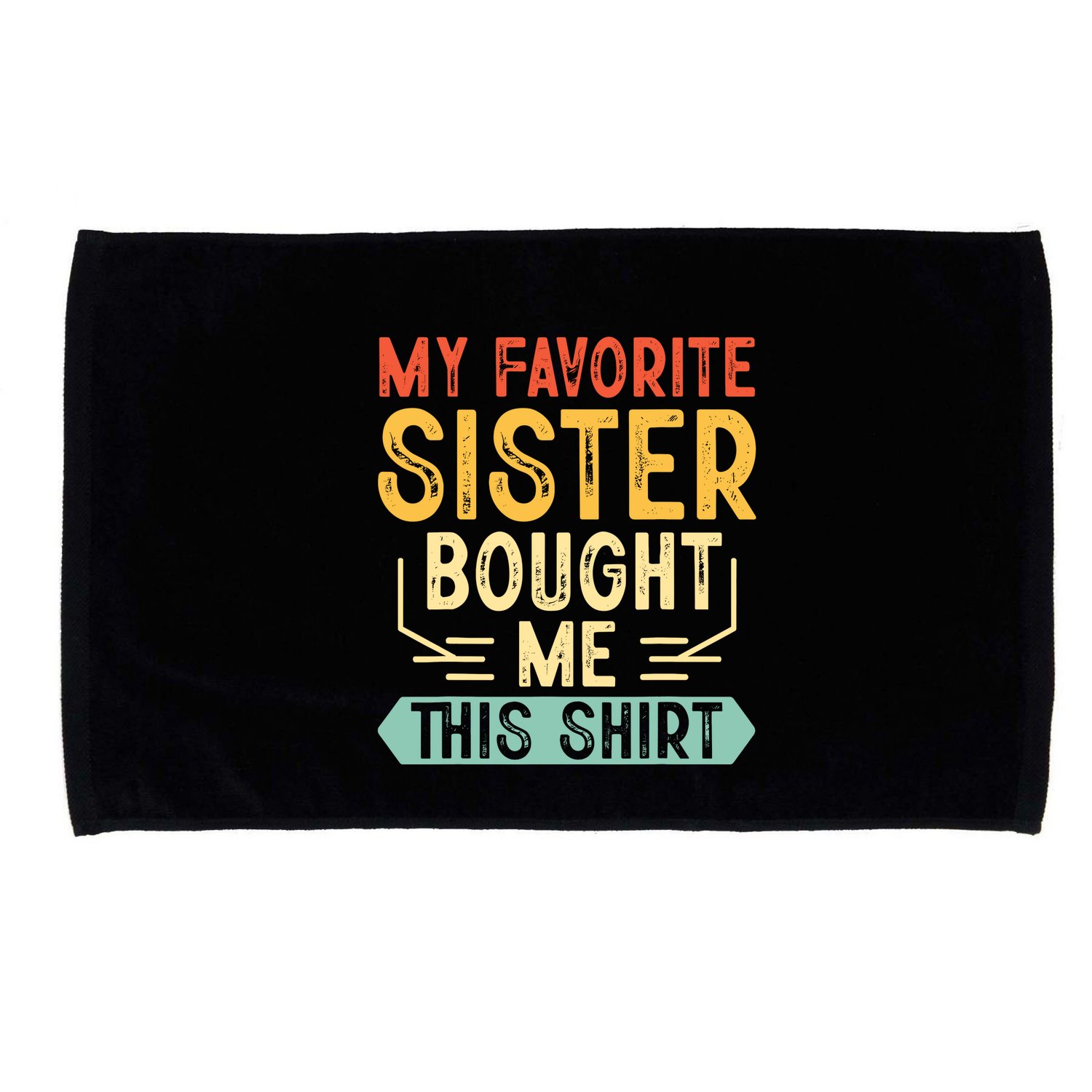 My Favorite Sister Bought Me This Funny Brother Microfiber Hand Towel