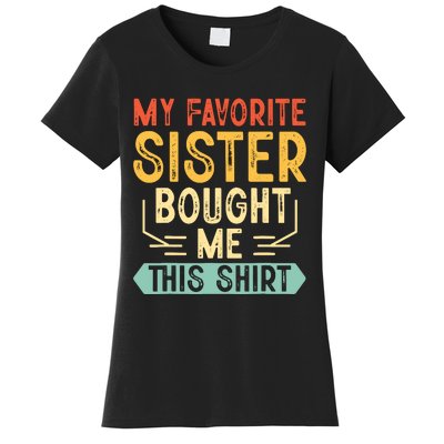 My Favorite Sister Bought Me This Funny Brother Women's T-Shirt