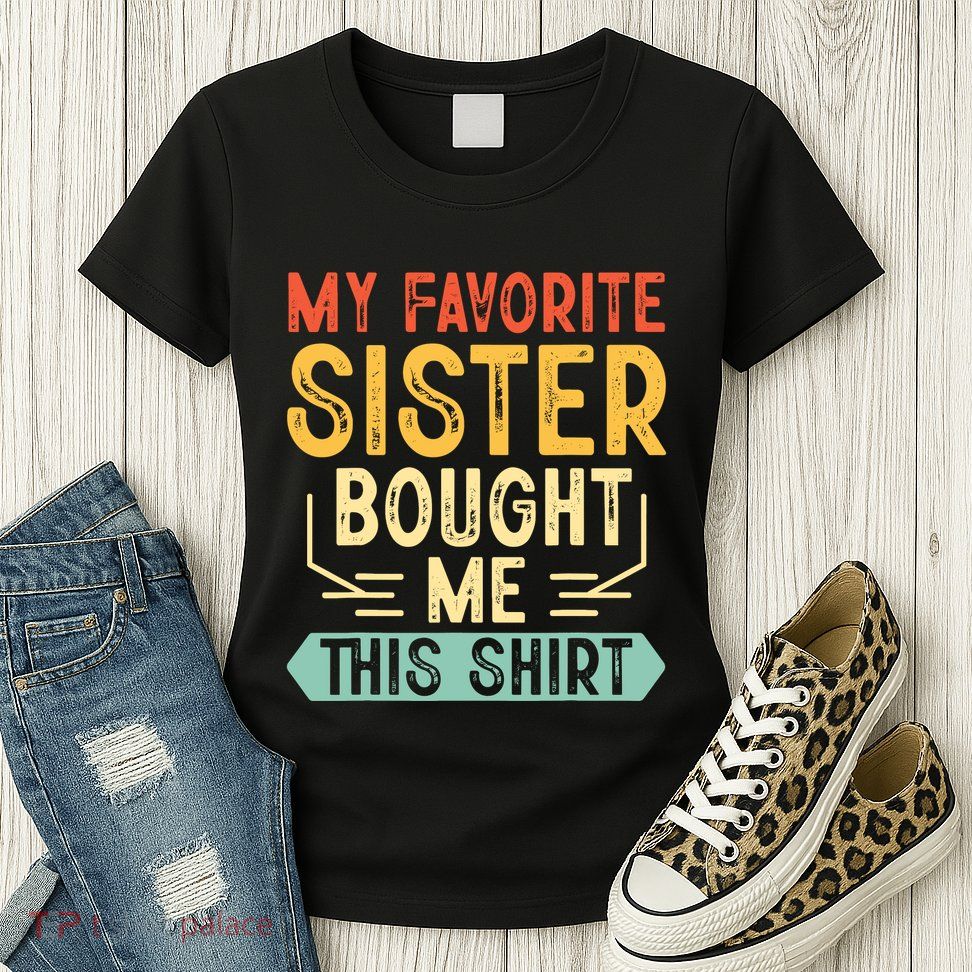 My Favorite Sister Bought Me This Funny Brother Womens T-Shirt