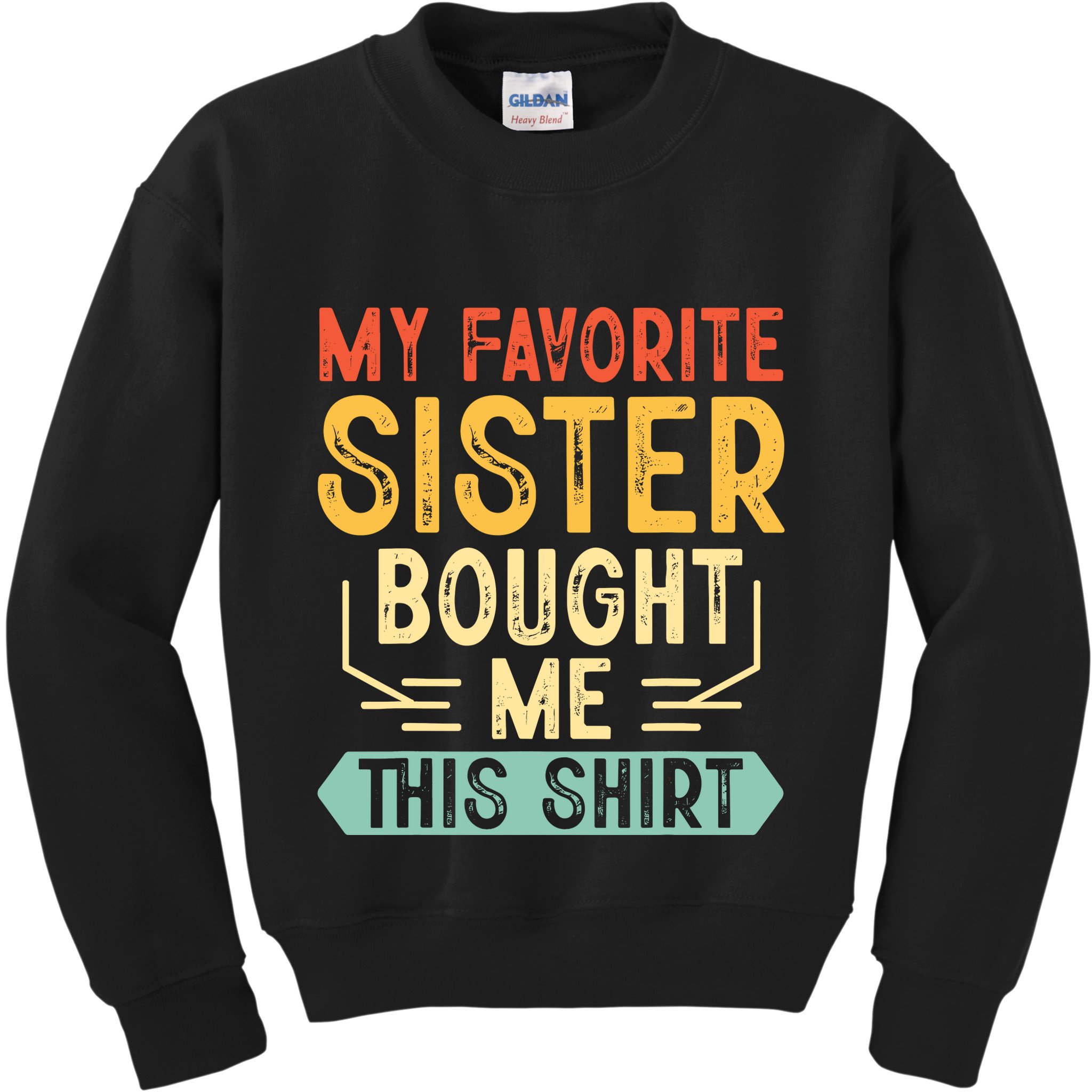 My Favorite Sister Bought Me This Funny Brother Kids Sweatshirt