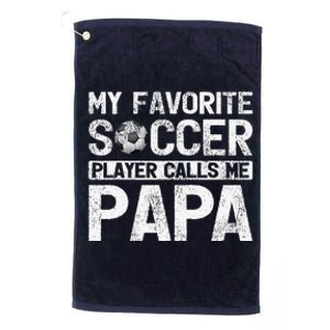 My Favorite Soccer Player Calls Me Papa Fathers Day Platinum Collection Golf Towel