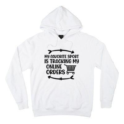 My Favorite Sport Is Tracking My Online Orders Hoodie