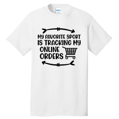 My Favorite Sport Is Tracking My Online Orders Tall T-Shirt