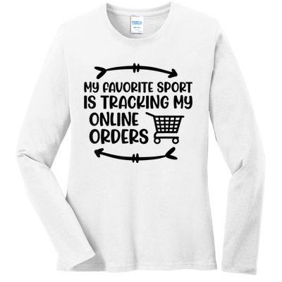 My Favorite Sport Is Tracking My Online Orders Ladies Long Sleeve Shirt