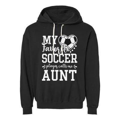 My Favorite Soccer Player Calls Me Aunt Soccer Lover Garment-Dyed Fleece Hoodie