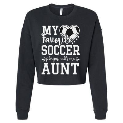 My Favorite Soccer Player Calls Me Aunt Soccer Lover Cropped Pullover Crew