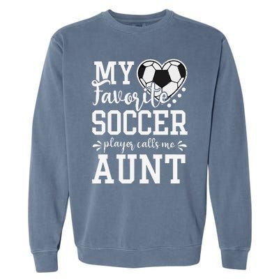 My Favorite Soccer Player Calls Me Aunt Soccer Lover Garment-Dyed Sweatshirt