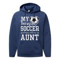 My Favorite Soccer Player Calls Me Aunt Soccer Lover Performance Fleece Hoodie