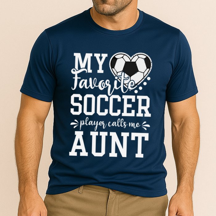 My Favorite Soccer Player Calls Me Aunt Soccer Lover Performance Shirt
