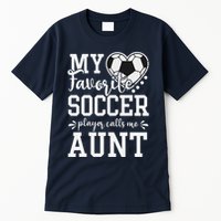 My Favorite Soccer Player Calls Me Aunt Soccer Lover Tall T-Shirt