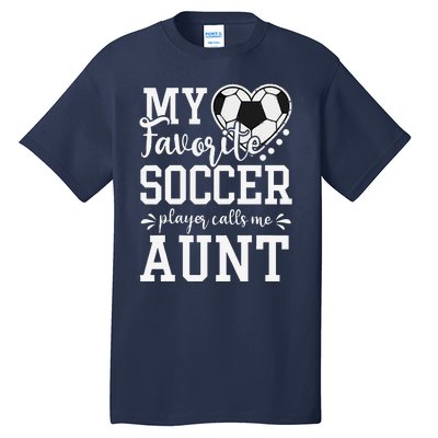 My Favorite Soccer Player Calls Me Aunt Soccer Lover Tall T-Shirt