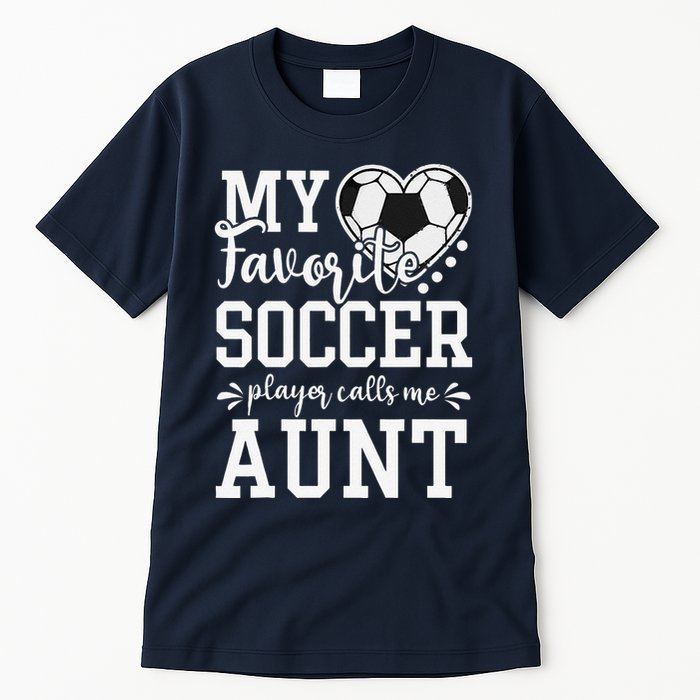 My Favorite Soccer Player Calls Me Aunt Soccer Lover Tall T-Shirt