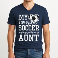 My Favorite Soccer Player Calls Me Aunt Soccer Lover V-Neck T-Shirt