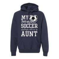 My Favorite Soccer Player Calls Me Aunt Soccer Lover Premium Hoodie