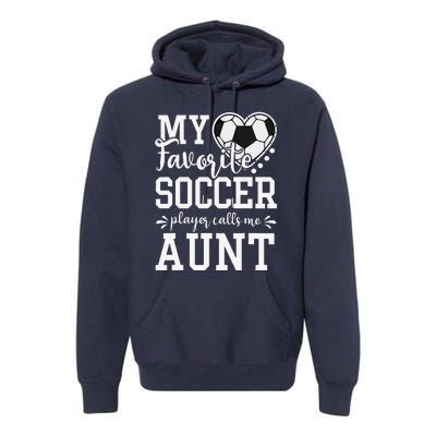 My Favorite Soccer Player Calls Me Aunt Soccer Lover Premium Hoodie