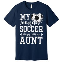 My Favorite Soccer Player Calls Me Aunt Soccer Lover Premium T-Shirt