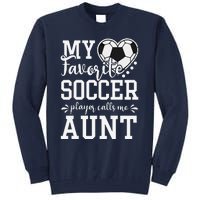 My Favorite Soccer Player Calls Me Aunt Soccer Lover Tall Sweatshirt