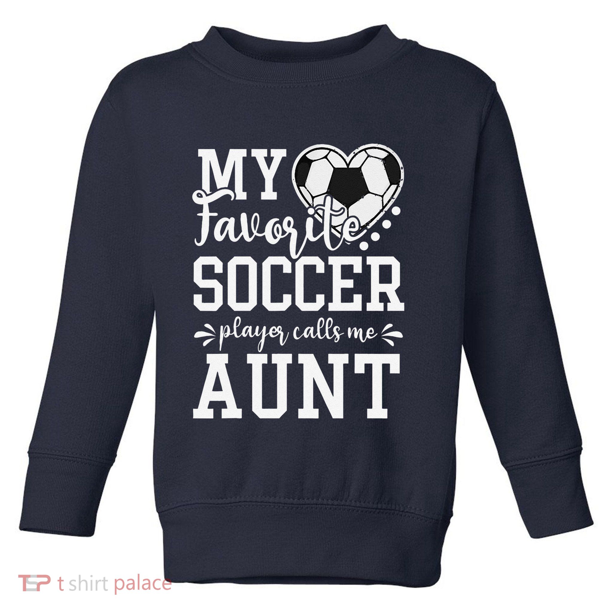 My Favorite Soccer Player Calls Me Aunt Soccer Lover Toddler Sweatshirt