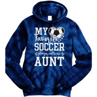 My Favorite Soccer Player Calls Me Aunt Soccer Lover Tie Dye Hoodie