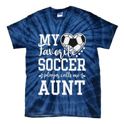 My Favorite Soccer Player Calls Me Aunt Soccer Lover Tie-Dye T-Shirt