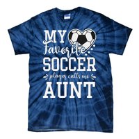 My Favorite Soccer Player Calls Me Aunt Soccer Lover Tie-Dye T-Shirt