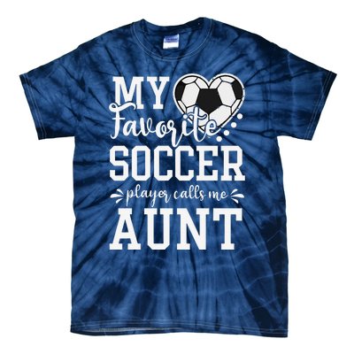 My Favorite Soccer Player Calls Me Aunt Soccer Lover Tie-Dye T-Shirt