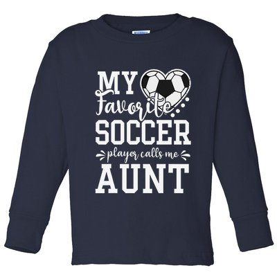 My Favorite Soccer Player Calls Me Aunt Soccer Lover Toddler Long Sleeve Shirt
