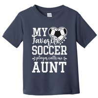 My Favorite Soccer Player Calls Me Aunt Soccer Lover Toddler T-Shirt