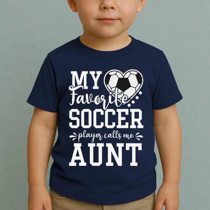 My Favorite Soccer Player Calls Me Aunt Soccer Lover Toddler T-Shirt