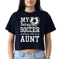 My Favorite Soccer Player Calls Me Aunt Soccer Lover Crop Top