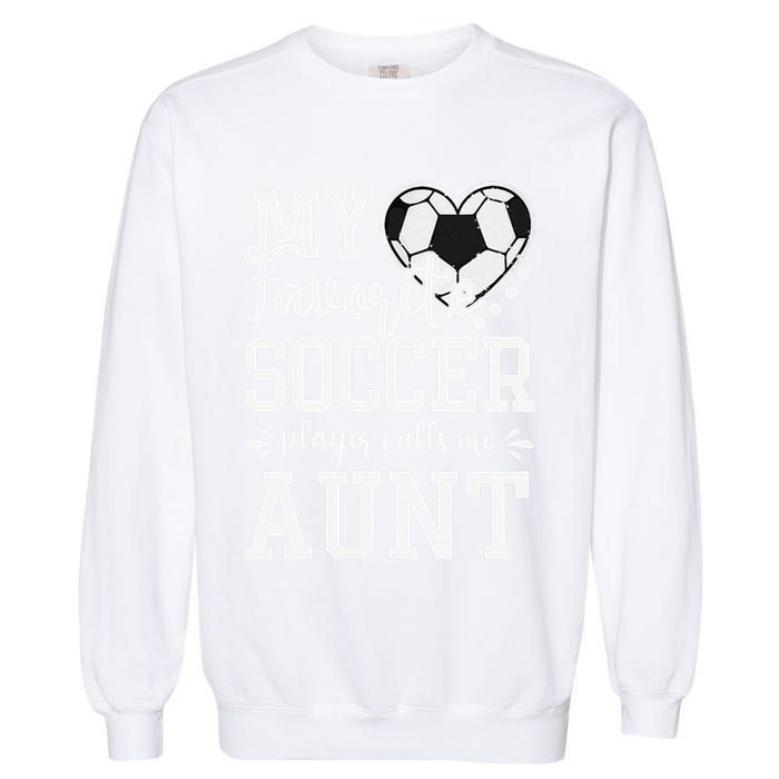 My Favorite Soccer Player Calls Me Aunt Soccer Lover Garment-Dyed Sweatshirt
