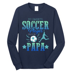 My Favorite Soccer Calls Me Papa Field Player Family Cheer Long Sleeve Shirt