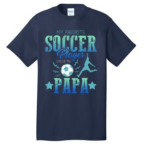 My Favorite Soccer Calls Me Papa Field Player Family Cheer Tall T-Shirt