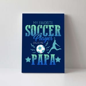 My Favorite Soccer Calls Me Papa Field Player Family Cheer Canvas