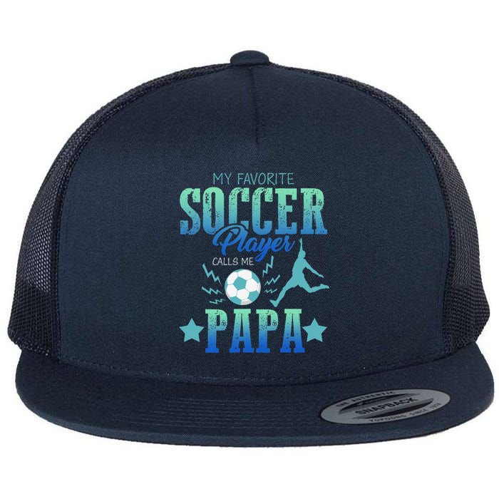 My Favorite Soccer Calls Me Papa Field Player Family Cheer Flat Bill Trucker Hat