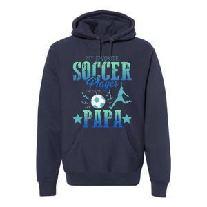 My Favorite Soccer Calls Me Papa Field Player Family Cheer Premium Hoodie