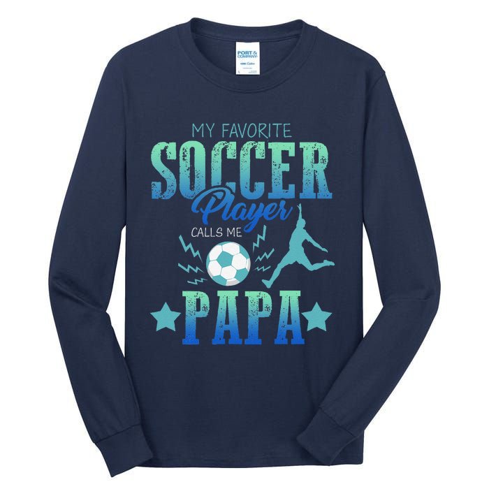 My Favorite Soccer Calls Me Papa Field Player Family Cheer Tall Long Sleeve T-Shirt