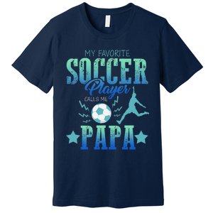 My Favorite Soccer Calls Me Papa Field Player Family Cheer Premium T-Shirt