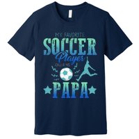 My Favorite Soccer Calls Me Papa Field Player Family Cheer Premium T-Shirt